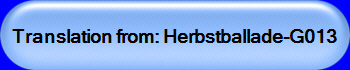 Translation from: Herbstballade-G013 