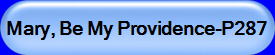 Mary, Be My Providence-P287
